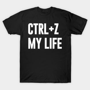 Ctrl+ Z My Life T-Shirt